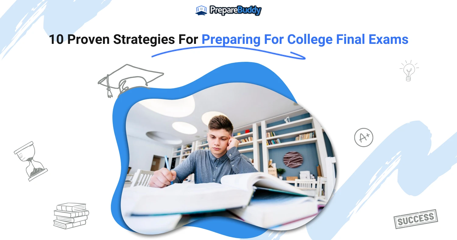 10 Proven Strategies For Preparing For College Final Exams