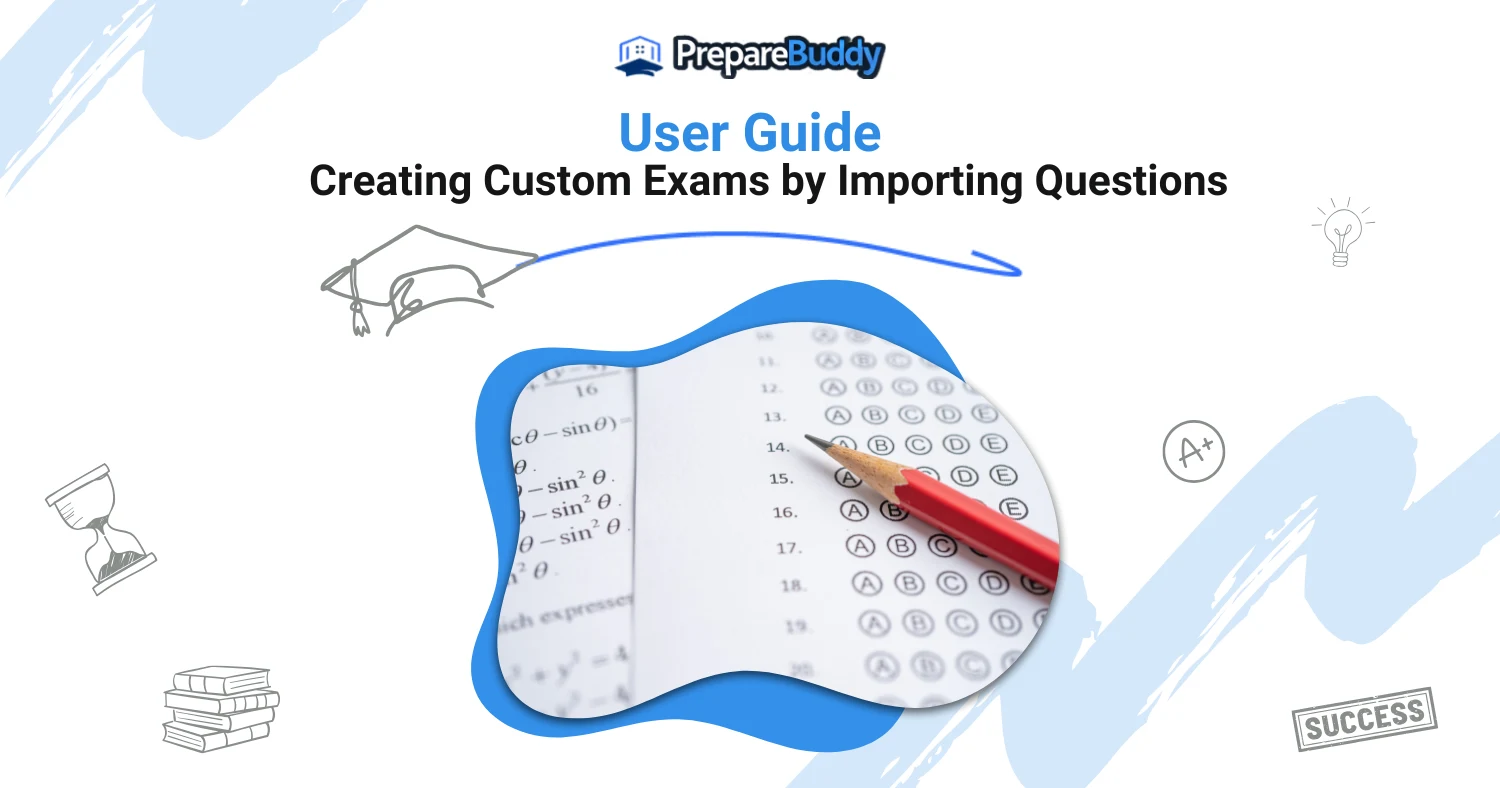 User Guide: Creating Custom Exams by Importing Questions